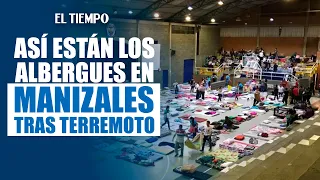Este es el panorama de los albergues en Manizales tras el terremoto | EL TIEMPO