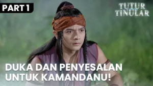 Duka Dan Penyesalan Mendalam Untuk Kamandanu | TUTUR TINULAR | EPS.36 | PART 1/5