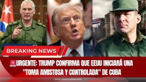 ?URGENTE: Trump CONFIRMA que EEUU iniciará una "toma amistosa y controlada" de Cuba