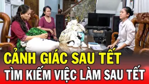 CẢNH GIÁC SAU TẾT | TÌM KIẾM VIỆC LÀM SAU TẾT | Phút Giây Cảnh Giác 2026 | Chuyện Cảnh Giác 2026