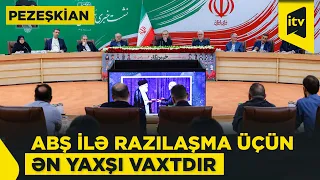 Pezeşkian: "Hazırkı məqam İran və ABŞ arasında razılaşma üçün ən əlverişli vaxtdır"