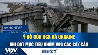 Russia and Ukraine’s Intentions Behind Targeting Bridges | VOV