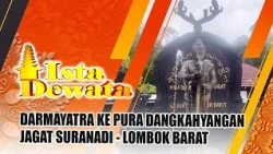 DARMAYATRA TO DANGKAHYANGAN JAGAT SURANADI TEMPLE - WEST LOMBOK | ISTA DEWATA