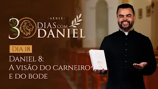 THE VISION OF THE RAM AND THE GOAT | EP. 18 | 30 DAYS WITH DANIEL