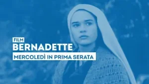 "Bernadette" - Mercoledì 11 febbraio in prima serata su TV2000
