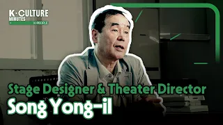 [K-CULTURE MINUTES: K-PEOPLE] Ep.33 Song Yong-il, Stage Designer & Theater Director