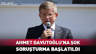Shock for Ahmet Davutoğlu! Investigation Launched #BreakingNews