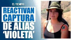 Juez reactiva orden de captura contra alias ‘Violeta’ por atentado  | EL TIEMPO