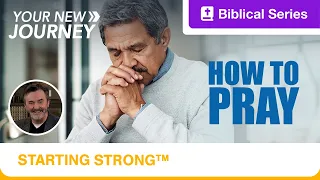 Starting Strong | Your New Journey | How to Pray | Ep. 3