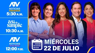 ATV Noticias E. Matinal / Así de Simple / ATV Noticias E. Mediodía - 22/07/26