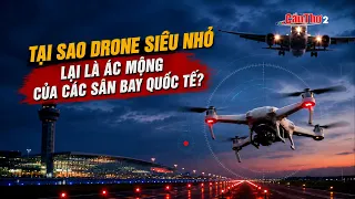Why are micro-drones a nightmare for international airports? | Can Tho