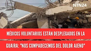 Volunteer doctors deployed in La Guaira: "We feel for the suffering of others"