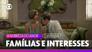 Em Barro Preto, os interesses ligam ainda mais as famílias locais | A Nobreza do Amor | TV Globo