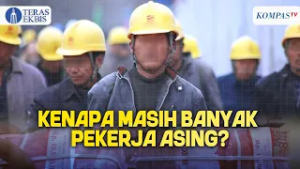 Persaingan Pekerja Asing VS Pekerja Indonesia, Apa yang Harus DIbenahi? | Teras Ekbis
