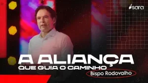 A ALIANÇA QUE GUIA O CAMINHO l Bispo Rodovalho