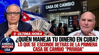 ¿QUIÉN MANEJA TU DINERO EN CUBA? Lo que se esconde detrás de la primera casa de cambio “privada”