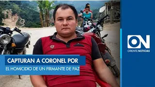 Arrest of Colonel Jorge Armando Pérez for the murder of Dimar Torres, signatory of the Peace Agre...