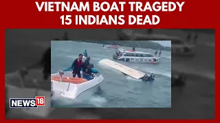 Vietnam Boat Tragedy | 15 Indian Tourists Dead After Vessel Capsizes | Rescue Efforts Underway |N18V