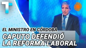 En Córdoba, Caputo defendió la reforma laboral: “Le devolvemos los derechos a los trabajadores”