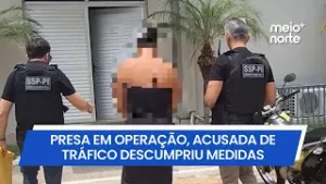 Presa em operação, acusada de tráfico descumpriu série de medidas | Meio Norte