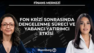 Finans Merkezi - Fon Krizi Sonrasında Dengelenme Süreci ve Yabancı Yatırımcı Etkisi | 25 Eylül 2026