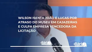 Wilson clears João and Lucas of blame for the museum delay in Cajazeiras and blames the winning b...