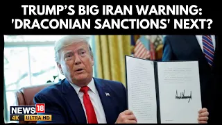Trump Turns the Screws on Iran: “Draconian” Sanctions Threatened as US-Iran Tensions Reach New High