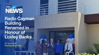 Radio Cayman Building Renamed in Honour of Loxley Banks | Friday 26 June | CIGtv News
