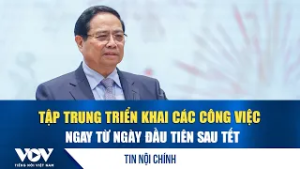 Thủ tướng: Tập trung triển khai các công việc ngay từ ngày đầu tiên sau Tết | VOV