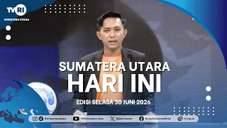 NORTH SUMATRA TODAY [JUNE 30, 2026]