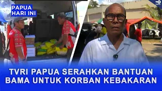 TVRI PAPUA DELIVERS RELIEF AID TO FIRE VICTIMS IN DOK 5, JAYAPURA CITY
