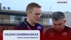 Valdas Dambrauskas: "Gələcəkdə də bu oyunçulara bel bağlaya bilərik".