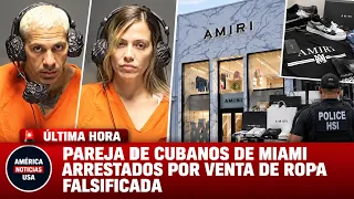 PAREJA DE CUBANOS DE MIAMI ARRESTADOS POR VENTA DE ROPA FALSIFICADA