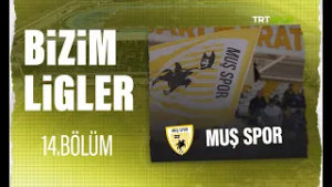 Bizim Ligler l 14. Bölüm l Muş Spor