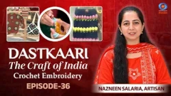Dastkaari | The Craft of India | Crochet Embroidery | Nazneen Salaria, Artisan | Ep #36