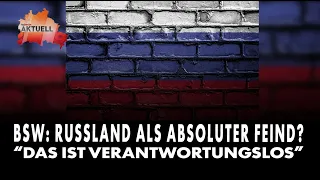 BSW: Labeling Russia an absolute enemy is irresponsible