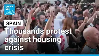 Housing crisis fuels Madrid protest • FRANCE 24 English