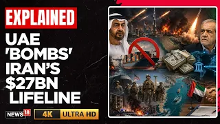UAE Cuts Trade With Iran After Missile Attacks | $27 Billion At Risk | N18G | 4K Video | Gulf News