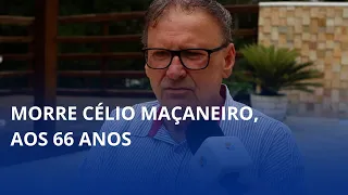 Célio Maçaneiro dies at 66
