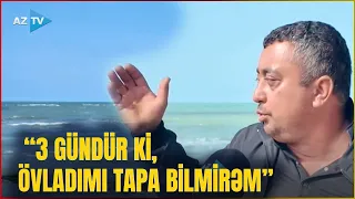 Özləri yoxdur, əşyaları sahildə qalıb - Dənizdə batan gəncin atası fəryad etdi: “3 gündür ki...”