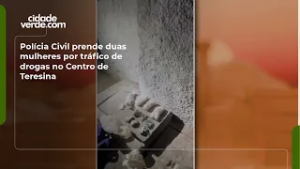 Polícia Civil prende duas mulheres por tráfico de drogas no Centro de Teresina