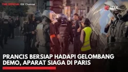 Prancis Bersiap Hadapi Gelombang Demo, Aparat Siaga di Paris | IDXC UPDATE