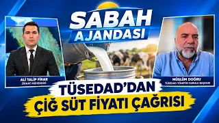 TÜSEDAD'DAN ÇİĞ SÜT FİYATI ÇAĞRISI I SABAH AJANDASI