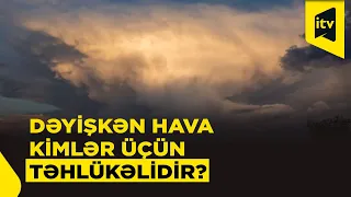 Dəyişkən hava kimlərə pis təsir edir?