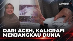 Menjaga Tradisi Kaligrafi, Madrasatul Hattatin Aceh Buka Kelas Bersanad | KOMPAS SIANG