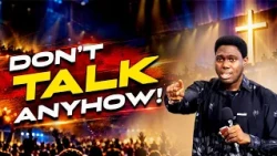 DON’T TALK ANYHOW! | Evangelist Ope Sermon