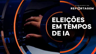 Elections in the Age of AI | Caminhos da Reportagem
