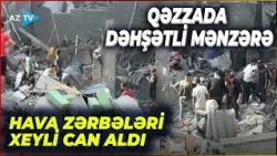 Qəzza ALOV içindədir: Dəhşətli bombardman çoxsaylı can aldı, FƏLAKƏTİN miqyası böyüyür