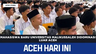 Universitas Malikussaleh Freshmen Dominated by Students from Outside Aceh | Today's Aceh News