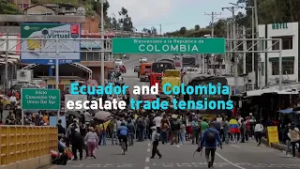 Ecuador and Colombia escalate trade tensions